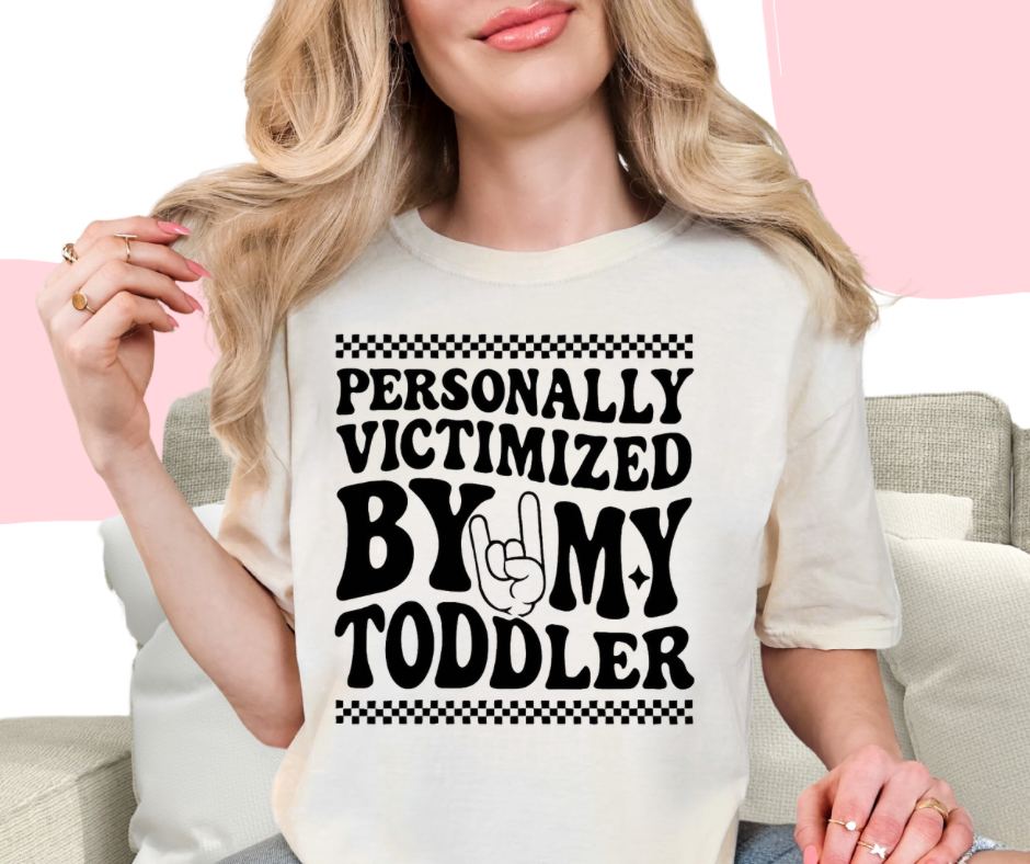 Personally Victimized By My Toddler tshirt