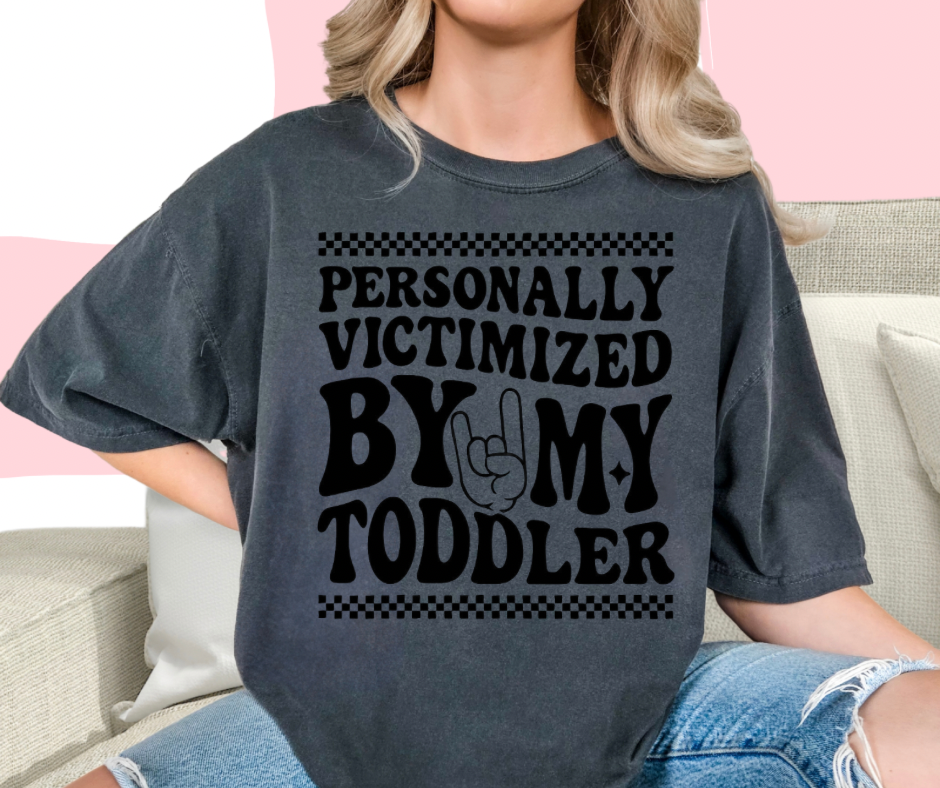 Personally Victimized By My Toddler tshirt