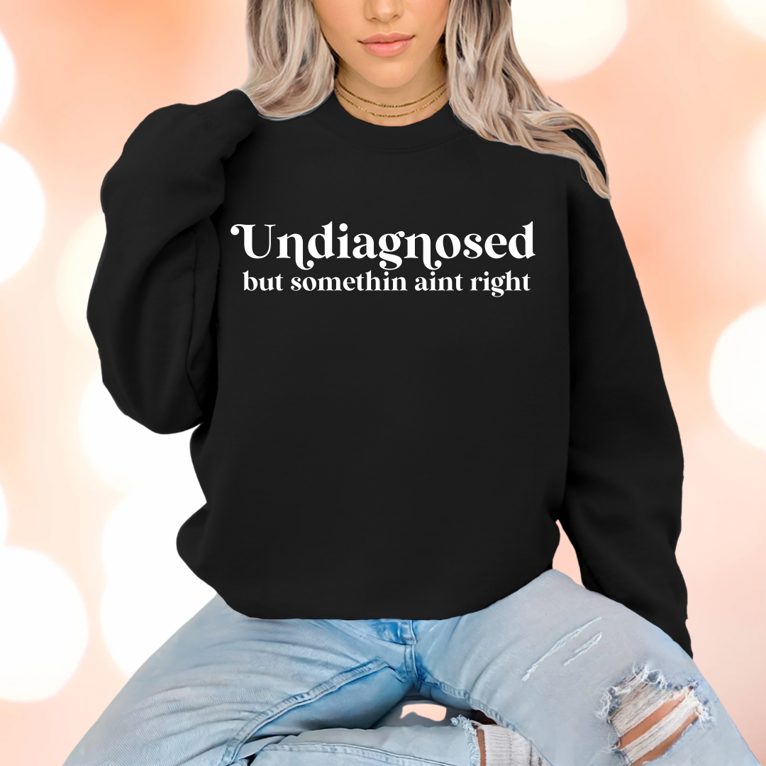 Undiagnosed but something ain’t right Crewnecks